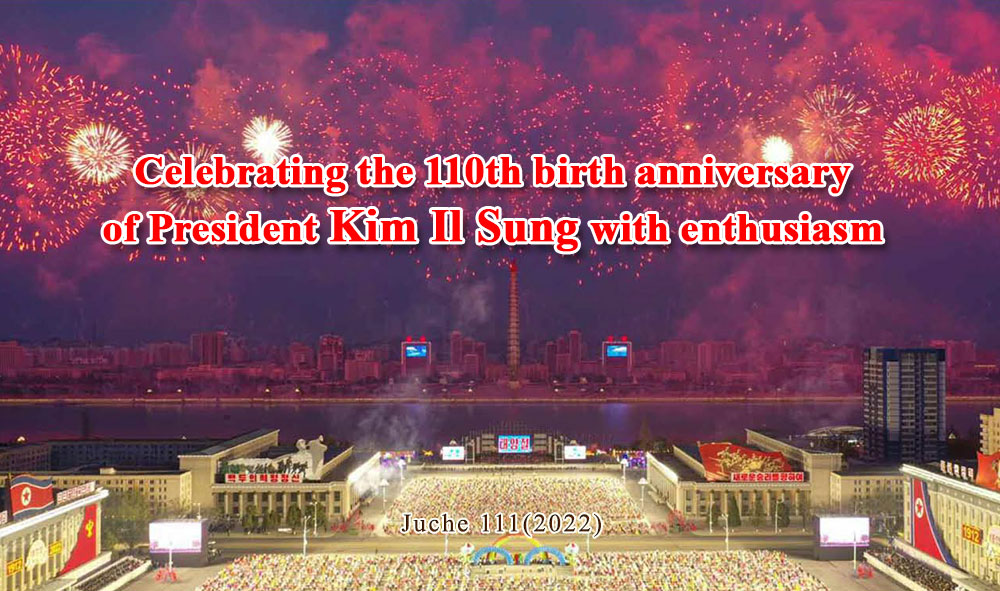 Celebrating the 110th birth anniversary of President Kim Il Sung with enthusiasm