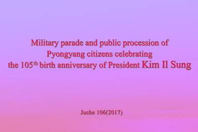 Military parade and public procession of Pyongyang citizens celebrating the 105th birth anniversary of President Kim Il Sung