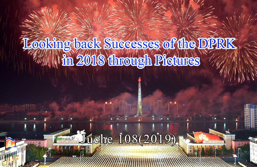 Looking back Successes of the DPRK in 2018 through Pictures