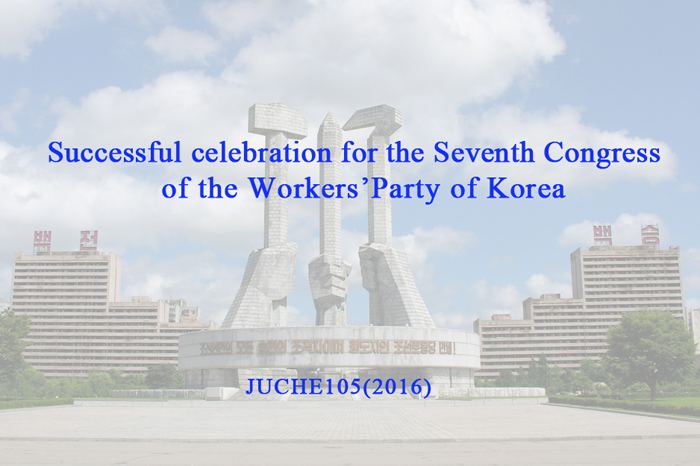 Successful celebration for the Seventh Congress of the Workers’ Party of Korea